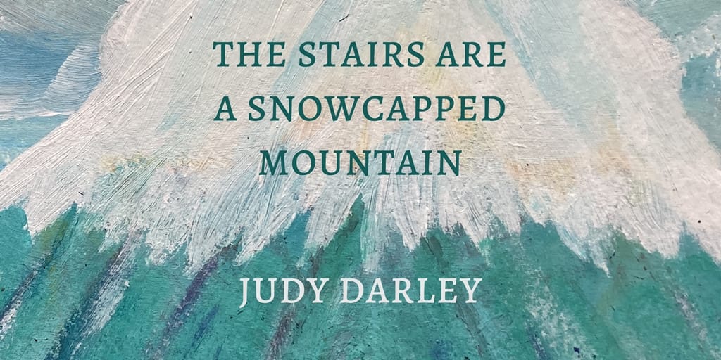 The Stairs Are a Snowcapped Mountain - Judy Darley - Reflex Press - Product Social Media Image