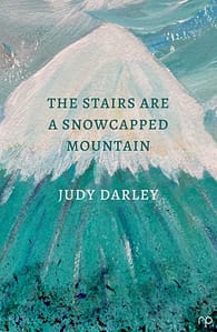 The Stairs Are a Snowcapped Mountain - Reflex Press - Judy Darley