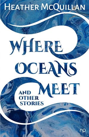 Where Oceans Meet - Heather McQuillan - Reflex Press