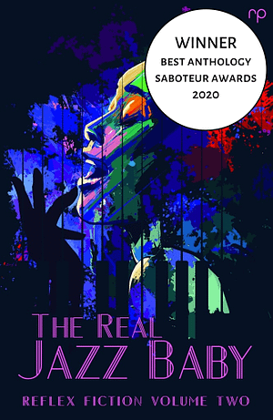 The Real Jazz Baby- Reflex Fiction Volume Two - Reflex Press - Saboteur Winner